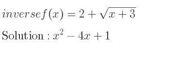 The inverse of f(x)=2+sqrt(x+3) is x^2-4x+1